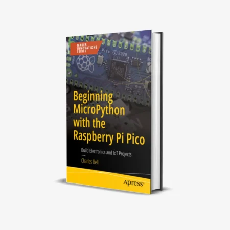 Beginning MicroPython with the Raspberry Pi Pico: Build Electronics and IoT Projects (Maker Innovations Series) 1st ed. Edition