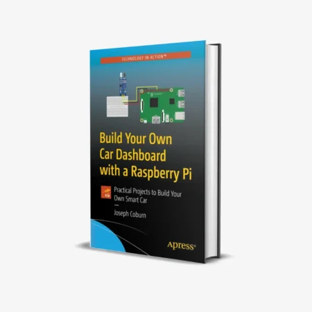 Build Your Own Car Dashboard with a Raspberry Pi: Practical Projects to Build Your Own Smart Car 1st ed. Edition