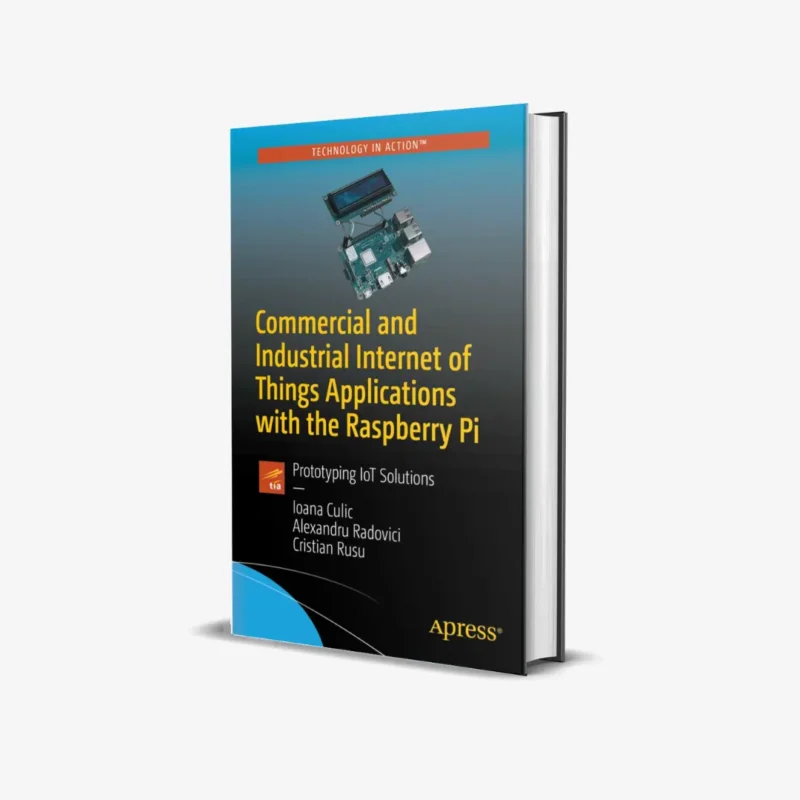 Commercial and Industrial Internet of Things Applications with the Raspberry Pi: Prototyping IoT Solutions