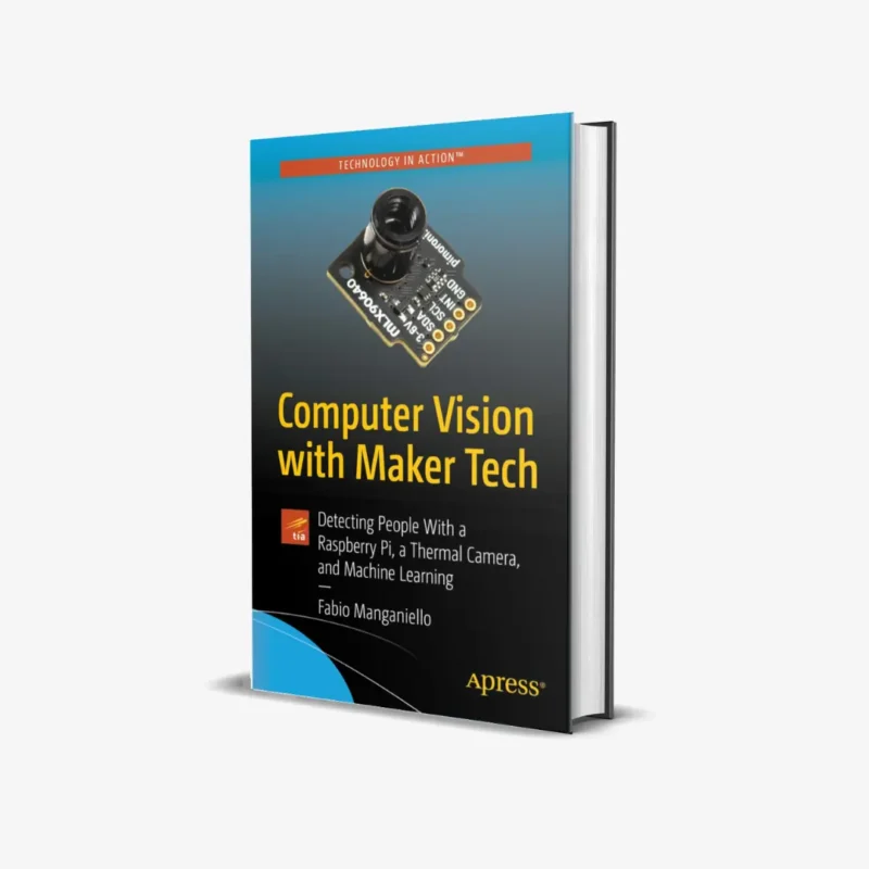 Computer Vision with Maker Tech: Detecting People With a Raspberry Pi, a Thermal Camera, and Machine Learning 1st ed. Edition