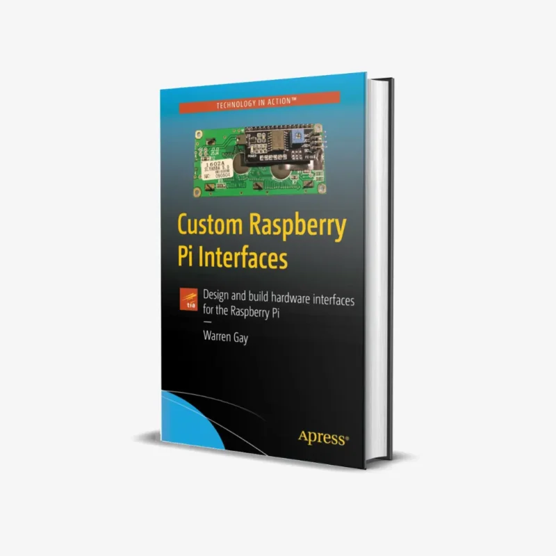 Custom Raspberry Pi Interfaces: Design and build hardware interfaces for the Raspberry Pi 1st ed. Edition