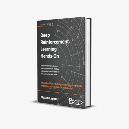 Deep Reinforcement Learning Hands-On: Apply modern RL methods to practical problems of chatbots, robotics, discrete optimization, web automation, and more, 2nd Edition 2nd ed. Edition