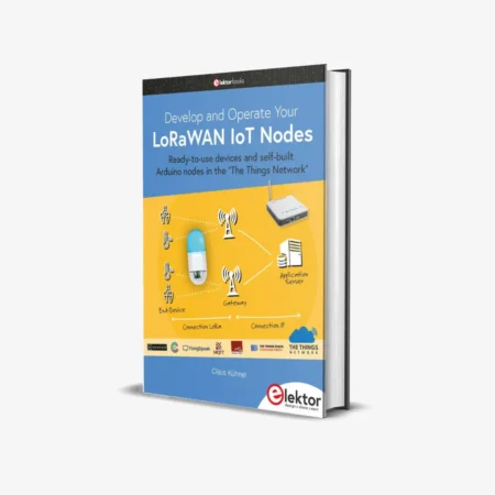 Develop and Operate Your LoRaWAN IoT Nodes: Ready-to-use devices and self-built Arduino nodes in the 'The Things Network'