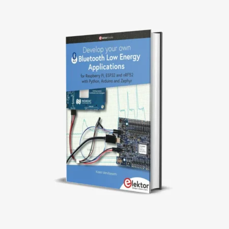 Develop your own Bluetooth Low Energy Applications: for Raspberry Pi, ESP32 and nRF52 with Python, Arduino and Zephyr (1 ed)