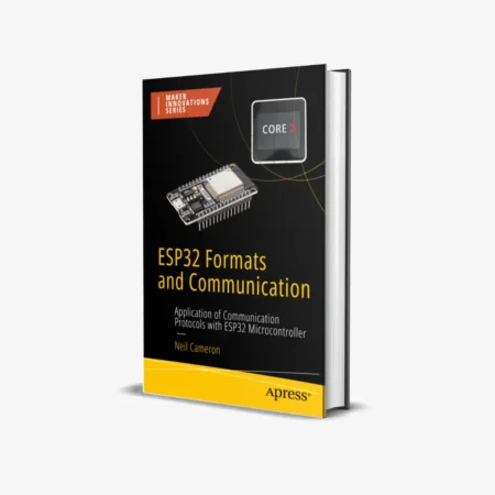 ESP32 Formats and Communication: Application of Communication Protocols with ESP32 Microcontroller (1 ed)