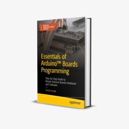 Essentials of Arduino Boards Programming: Step-by-Step Guide to Master Arduino Boards Hardware and Software (Maker Innovations Series) 1st ed. Edition