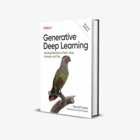 Generative Deep Learning: Teaching Machines To Paint, Write, Compose, and Play