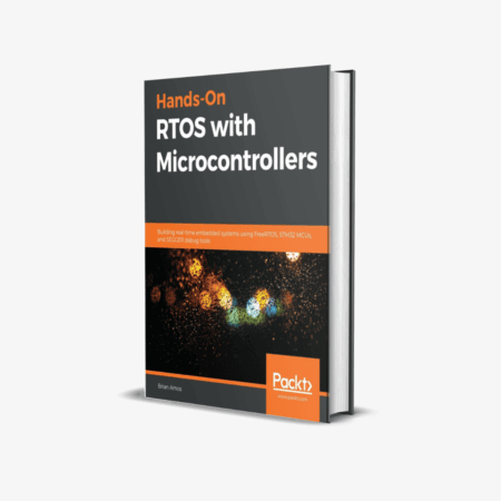 Hands-On RTOS with Microcontrollers: Building real-time embedded systems using FreeRTOS, STM32 MCUs, and SEGGER debug tools 1st Edition