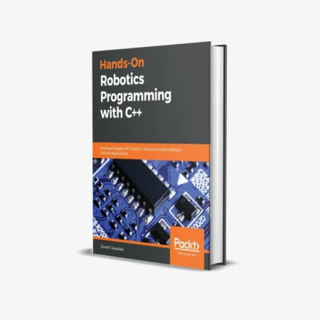 Hands-On Robotics Programming with C++: Leverage Raspberry Pi 3 and C++ libraries to build intelligent robotics applications 1st Edition