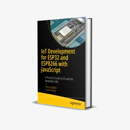 IoT Development for ESP32 and ESP8266 with JavaScript: A Practical Guide to XS and the Moddable SDK 1st ed. Edition