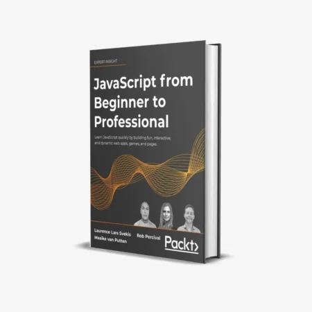 JavaScript from Beginner to Professional: Learn JavaScript quickly by building fun, interactive, and dynamic web apps, games, and pages