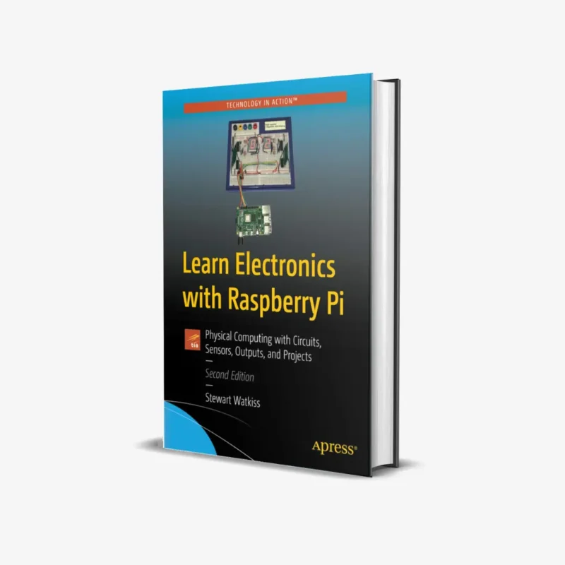 Learn Electronics with Raspberry Pi: Physical Computing with Circuits, Sensors, Outputs, and Projects 2nd Edition