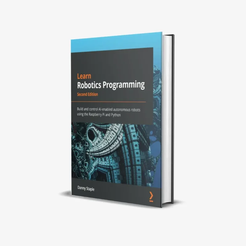 Learn Robotics Programming - Second Edition: Build and control AI-enabled autonomous robots using the Raspberry Pi and Python 2nd ed. Edition