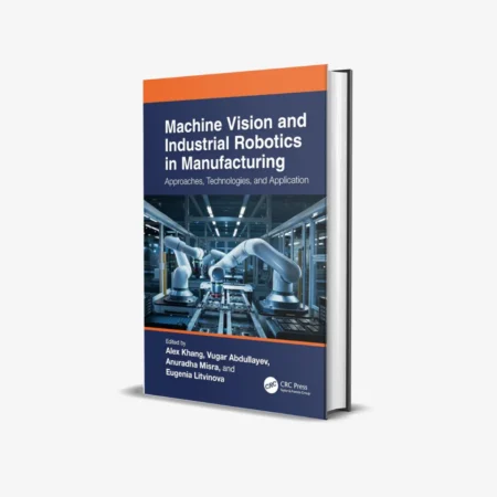 Machine Vision and Industrial Robotics in Manufacturing: Approaches, Technologies, and Applications 1st Edition