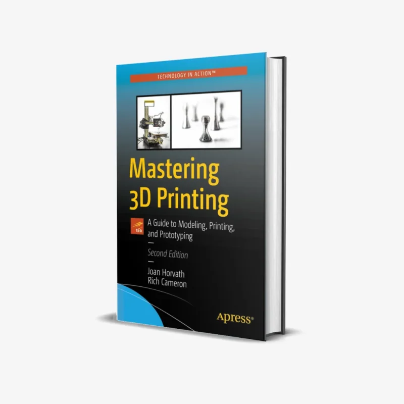 Mastering 3D Printing: A Guide to Modeling, Printing, and Prototyping 2nd ed. Edition