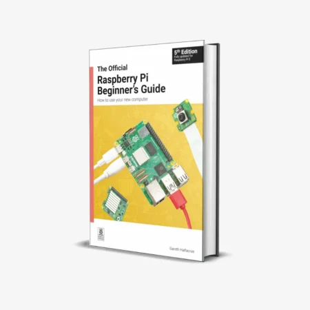 The Official Raspberry Pi Beginner's Guide: How to Use Your New Computer 5th Edition