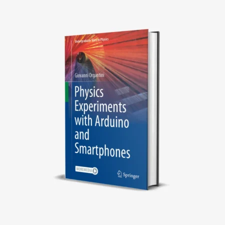 Physics Experiments with Arduino and Smartphones (Undergraduate Texts in Physics) 1st ed. 2021 Edition