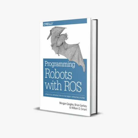 Programming Robots with ROS: A Practical Introduction to the Robot Operating System 1st Edition