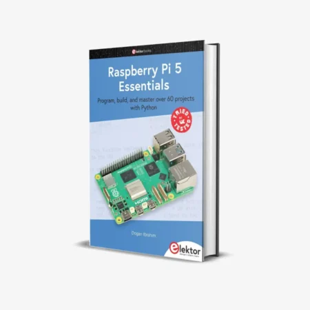 Raspberry Pi 5 Essentials: program, build, and master over 60 projects with Python (Elektor books)