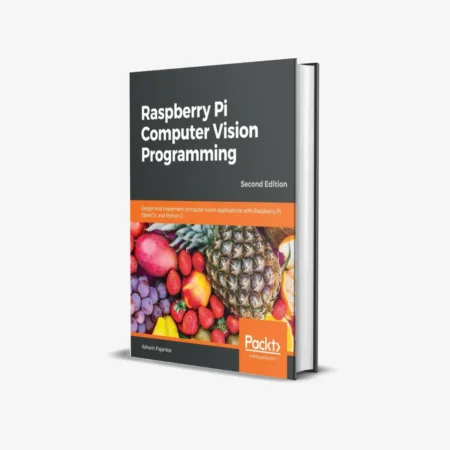 Raspberry Pi Computer Vision Programming -Second Edition: Design and implement computer vision applications with Raspberry Pi, OpenCV, and Python 3 2nd ed. Edition