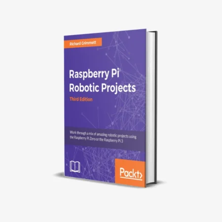 Raspberry Pi Robotic Projects, Third Edition 3rd ed. Edition