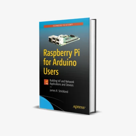 Raspberry Pi for Arduino Users: Building IoT and Network Applications and Devices 1st ed. Edition