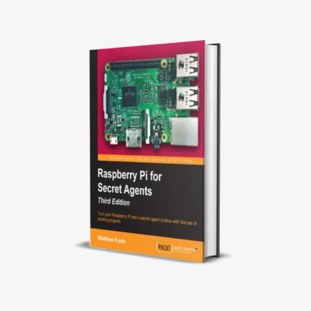 Raspberry Pi for Secret Agents, Third Edition 3rd ed. Edition