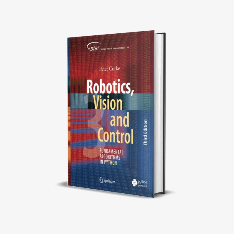 Robotics, Vision and Control: Fundamental Algorithms in Python (Springer Tracts in Advanced Robotics Book 146) 3rd Edition
