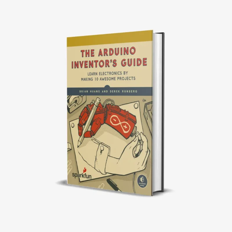 The Arduino Inventor's Guide: Learn Electronics by Making 10 Awesome Projects 1st edition