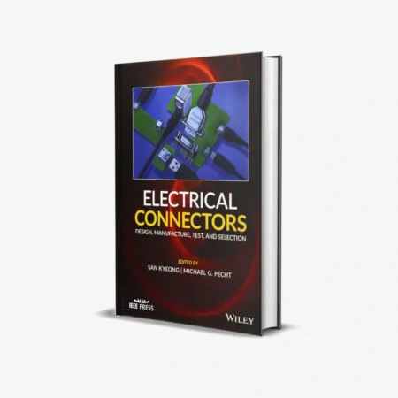 Electrical Connectors Design, Manufacture, Test, and Selection (1 ed)