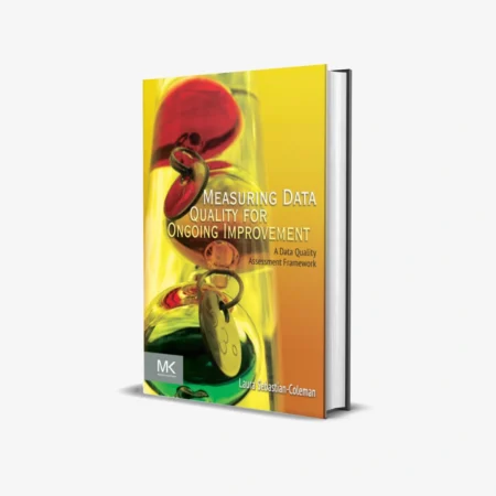 Measuring Data Quality for Ongoing Improvement (1 ed)