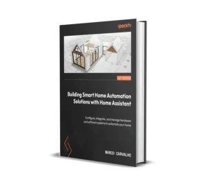 Building Smart Home Automation Solutions with Home Assistant (1 ed)